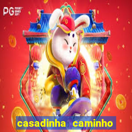 casadinha caminho da sorte